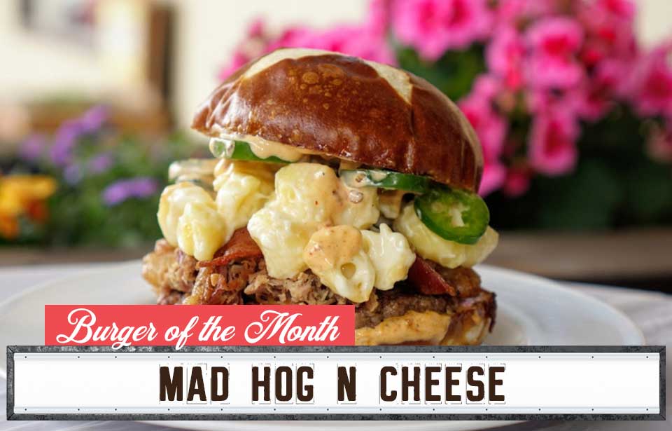 Burger of the Month - Mad Hog N Cheese