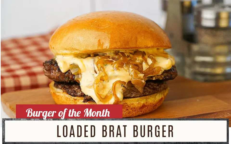 Burger of the Month - Loaded Brat Burger